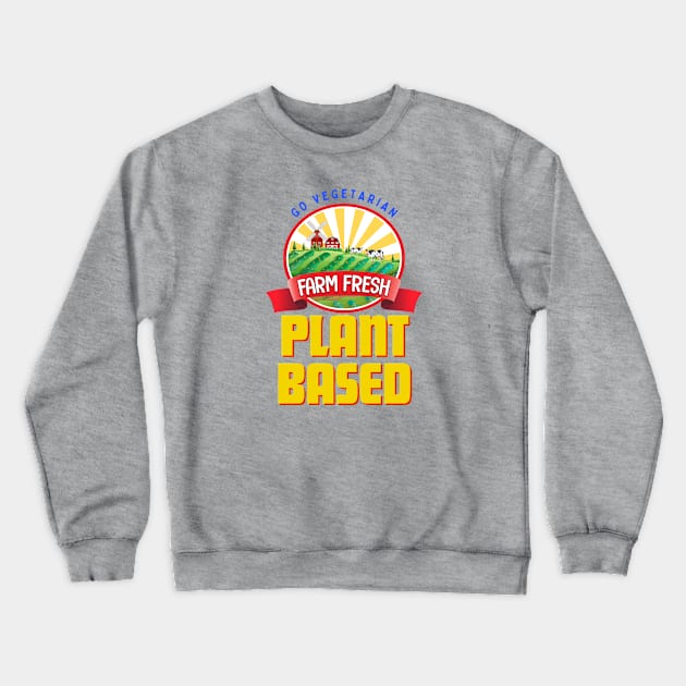 Plant Based Go Vegetarian Farm Fresh Crewneck Sweatshirt by JAHudson